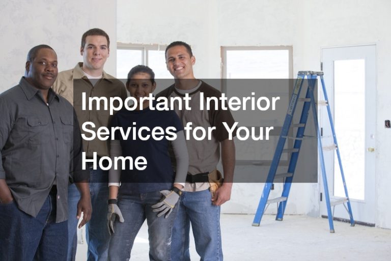 Important Interior Services for Your Home